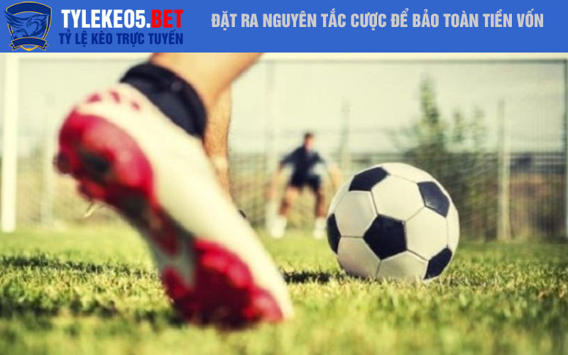 Đặt ra nguyên tắc cược để bảo toàn tiền vốn