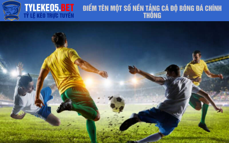 Điểm tên một số nền tảng cá độ bóng đá chính thống