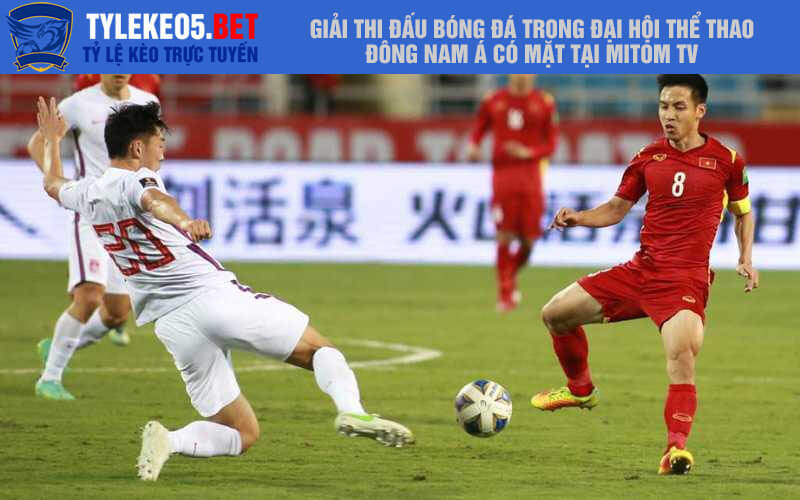 Giải thi đấu bóng đá trong Đại hội thể thao Đông Nam Á có mặt tại Mitom tv