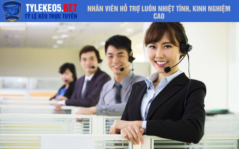 Nhân viên hỗ trợ luôn nhiệt tình, kinh nghiệm cao