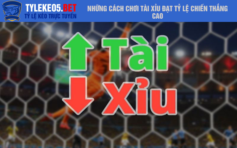 Những cách chơi tài xỉu đạt tỷ lệ chiến thắng cao
