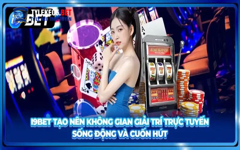 Tổng quan về nhà cái uy tín I9BET
