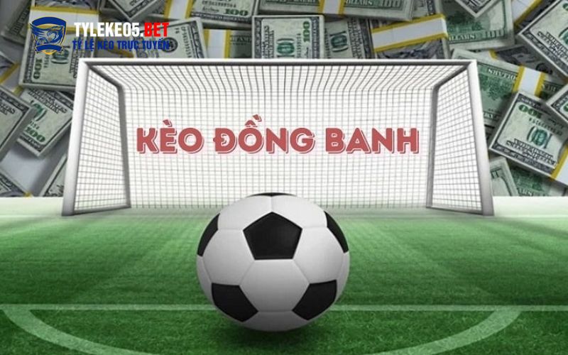 Trường hợp nên chọn kèo đồng banh